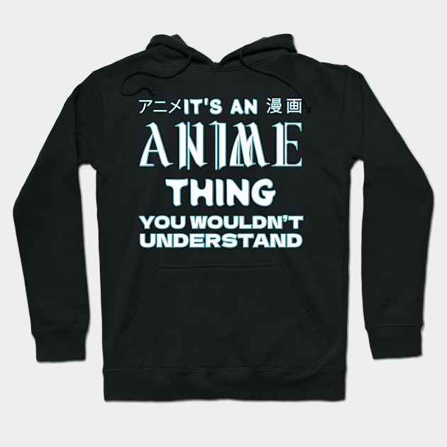 Its an Anime Thing You wouldn't understand Hoodie by Kishu